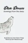 Dive Down: Drawings from the Deep by Attenborough, Sam -Paperback