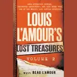 LOUIS L’AMOUR’S LOST TREASURES: VOLUME 2: MORE MYSTERIOUS STORIES, UNFINISHED MANUSCRIPTS, AND LOST NOTES FROM ONE OF THE WORLD’S MOST POPULAR NOVELIS