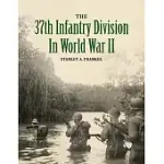 THE 37TH INFANTRY DIVISION IN WORLD WAR II