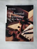 【書寶二手書T1／美工_KXH】THE ESSENTIAL WOODWORKER: SKILLS, TOOLS AND METHODS_WEARING, ROBERT