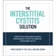 The Interstitial Cystitis Solution: A Holistic Plan for Healing Painful Symptoms, Resolving Bladder and Pelvic Floor Dysfunction, and Taking Back Your