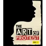 THE ART OF PROTEST: A VISUAL HISTORY OF DISSENT AND RESISTANCE