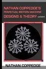 Nathan Coppedge's Perpetual Motion Machine Designs & Theory by Coppedge, Nathan