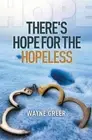 There's Hope for the Hopeless by Wayne Greer (English) Paperback Book