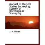 MANUAL OF UNITED STATES SURVEYING: SYSTEM OF RECTANGULAR SURVEYING