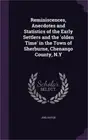 Reminiscences, Anecdotes and Statistics of the Early Settlers and the 'olden Tim