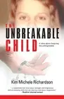 The Unbreakable Child: A story about forgiving the unforgivable. Richardson<|