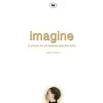 IMAGINE: A VISION FOR CHRISTIANS AND THE ARTS