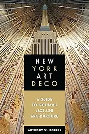 New York Art Deco: A Guide to Gotham's Jazz Age Architecture (Excelsior Editions)