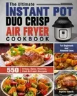 The Ultimate Instant Pot Duo Crisp Air Fryer Cookbook: 550 Crispy, Easy, Heal...