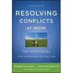 RESOLVING CONFLICTS AT WORK: TEN STRATEGIES FOR EVERYONE ON THE JOB