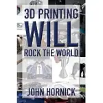 3D PRINTING WILL ROCK THE WORLD