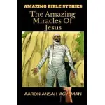 AMAZING BIBLE STORIES: THE AMAZING MIRACLES OF JESUS