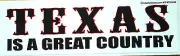 TEXAS IS A GREAT COUNTRY Bumper Sticker L