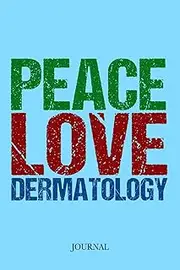 Peace Love Dermatology Journal: Dermatologist Notebook