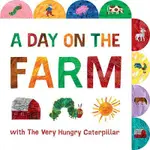 A DAY ON THE FARM WITH THE VERY HUNGRY CATERPILLAR: A TABBED BOARD BOOK/ERIC CARLE ESLITE誠品