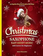 Christmas Saxophone Easy Sheet Music with Letters for Beginners: 50 Popular Classical Carols of All Time for Alto Sax I Songs with Simple Chords + Lyrics I Book for Kids Adults I Level 1