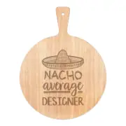 Nacho Average Designer Pizza Board Paddle Wooden Worlds Best Funny Awesome