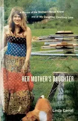 Her Mother’s Daughter: A Memoir of the Mother I Never Knew and of My Daughter, Courtney Love