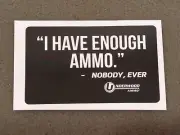 Underwood Ammo Sticker "I Have Enough Ammo, -Nobody Ever" SHOT SHOW 2025