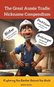 The Great Aussie Tradie Nickname Compendium: Exploring the Banter Behind the Bui