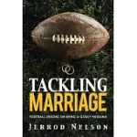 TACKLING MARRIAGE: FOOTBALL LESSONS ON BEING A GODLY HUSBAND