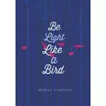 BE LIGHT LIKE A BIRD