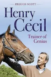 Henry Cecil: Trainer of Genius by Brough Scott, Book, New (Hardback, 2013)