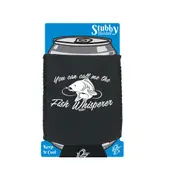 Fishing Dw You Can Call Me The Fish Whisperer - Funny Novelty Stubby Holder With Base