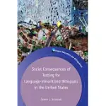 SOCIAL CONSEQUENCES OF TESTING FOR LANGUAGE-MINORITIZED BILINGUALS IN THE UNITED STATES