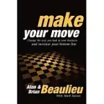 MAKE YOUR MOVE: CHANGE THE WAY YOU LOOK AT YOUR WORLD AND CHANGE YOUR BOTTOM LINE