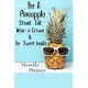 Be A Pineapple Stand Tall Wear a Crown & Be Sweet Inside: 6x9 Undated Weekly Organizer To Track Your Progress and Get Shit Done, Perfect gag gift For