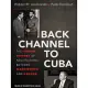 Back Channel to Cuba: The Hidden History of Negotiations Between Washington and Havana