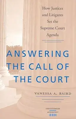 Answering The Call of The Court: How Justices and Litigants Set the Supreme Court Agenda