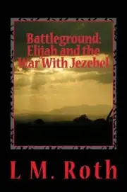 Battleground: Elijah and the War With Jezebel by L.M. Roth (English) Paperback B