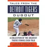 TALES FROM THE DETROIT TIGERS DUGOUT: A COLLECTION OF THE GREATEST TIGERS STORIES EVER TOLD