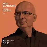 Australian String Quartet Paul Stanhope Three Quartets CD NEW