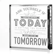 Ask Yourself If What You’re Doing Today is Getting You Closer to Where You Want to Be Tomorrow-Keepsake Paperweight-Motivational Gift,Graduation Gift,Reward Gift,Success Gift,Birthday Gift,Goal Gift