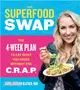 The Superfood Swap ─ The 4-Week Plan to Eat What You Crave Without the C.R.A.P.