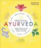 Practical Ayurveda: Find out Who You Are and What You Need to Bring Balance to Your Life