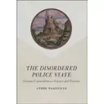 THE DISORDERED POLICE STATE: GERMAN CAMERALISM AS SCIENCE AND PRACTICE