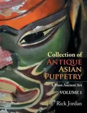 Collection of Antique Asian Puppetry: A Most Ancient Art by Rick Jordan (English