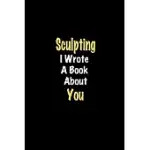 SCULPTING I WROTE A BOOK ABOUT YOU JOURNAL: LINED NOTEBOOK / SCULPTING FUNNY QUOTE / SCULPTING JOURNAL GIFT / SCULPTING NOTEBOOK, SCULPTING HOBBY, SCU
