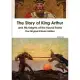 The Story of King Arthur and His Knights of the Round Table: The Original Classic Edition