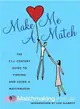 Make Me a Match: The 21st Century Guide to Finding and Using a Matchmaker