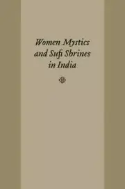 Women Mystics and Sufi Shrines in India (Studies in Comparative Religion) by i