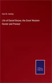 Life of Daniel Boone, the Great Western Hunter and Pioneer (Hardback or Cased Bo