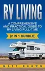 RV Living: A Comprehensive and Practical Guide to RV Living Full-time by Matt Jo