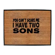 You Cant Scare Me Have Two Sons - Funny Novelty Doormat Man Cave Floor mat
