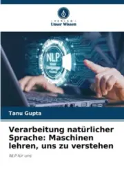 Verarbeitung natürlicher Sprache: Maschinen lehren, uns zu verstehen [German]